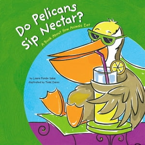 Do Pelicans Sip Nectar? A Book About How Animals EatŻҽҡ[ Laura Purdie Salas ]