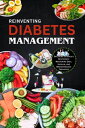 Reinventing Diabetes Management Decoding Science's Mysteries: Mastering Diet, Insulin, and Breakthrough Therapies【電子書籍】[ Harold. AK Green ]