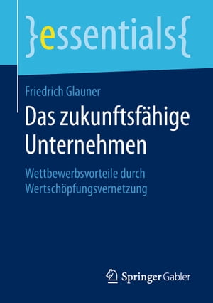 Das zukunftsf?hige Unternehmen Wettbewerbsvorteile durch Wertsch?pfungsvernetzung