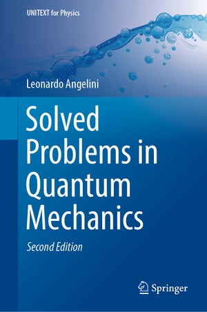 Solved Problems in Quantum Mechanics【電子書籍】 Leonardo Angelini