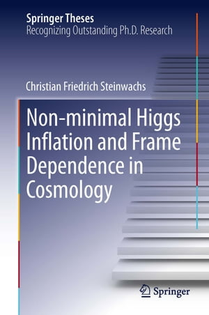 Non-minimal Higgs Inflation and Frame Dependence in Cosmology【電子書籍】[ Christian Friedrich S..