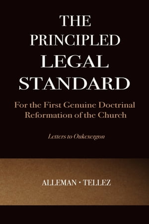 The Principled Legal Standard for the First Genuine Doctrinal Reformation of the Church