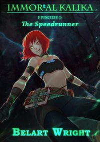 Immortal_Kalika Episode 1: The Speedrunner (LitRPG)Episodic Kalika, #1【電子書籍】[ Belart Wright ]