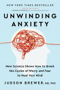 Unwinding Anxiety New Science Shows How to Break the Cycles of Worry and Fear to Heal Your Mind