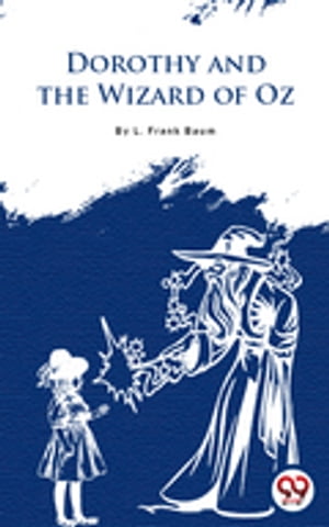 Dorothy And The Wizard In Oz【電子書籍】[ L. Frank Baum ]