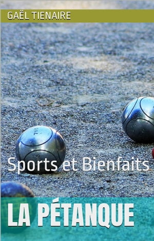 La p?tanque Sports et BienfaitsŻҽҡ[ Gael Tienaire ]