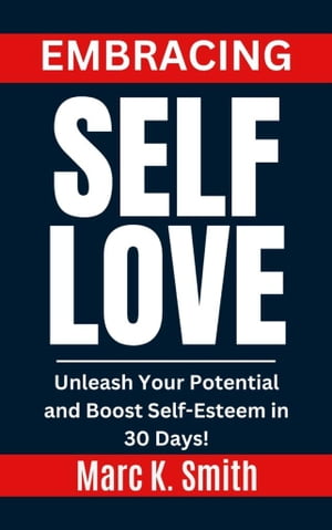 Embrace Self-Love Unleash Your Potential and Boost Self-Esteem in 30 Days!