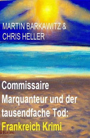 Commissaire Marquanteur und der tausendfache Tod: Frankreich KrimiŻҽҡ[ Martin Barkawitz ]