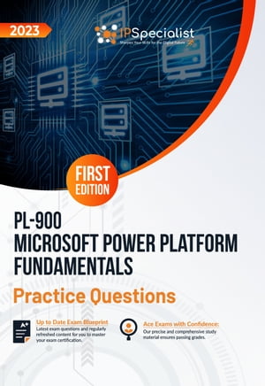 PL-900: Microsoft Power Platform Fundamentals: +200 Exam Practice Questions with Detailed Explanations and Reference Links: First Edition - 2023