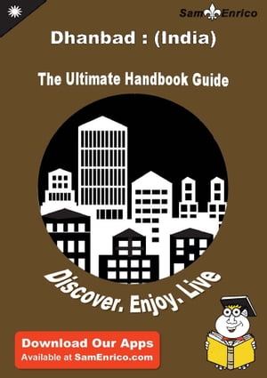 Ultimate Handbook Guide to Dhanbad : (India) Travel Guide