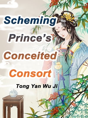 Scheming Prince’s Conceited Consort Volume 1