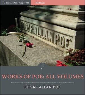 The Works of Edgar Allan Poe: All Volumes (Illustrated Edition)
