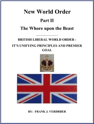 New World Order Part II: British Liberal World Order - Its Unifying Principles And Premier Goal