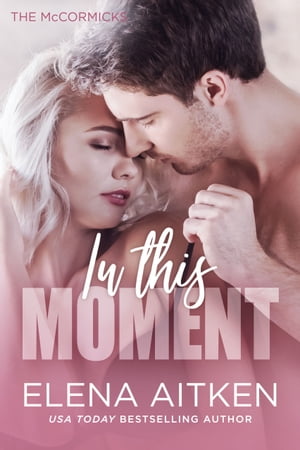 In this Moment A Fake Relationship Small Town Romance【電子書籍】 Elena Aitken