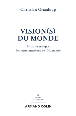 Vision(s) du Monde Histoire critique des repr?sentations de l'Humanit?