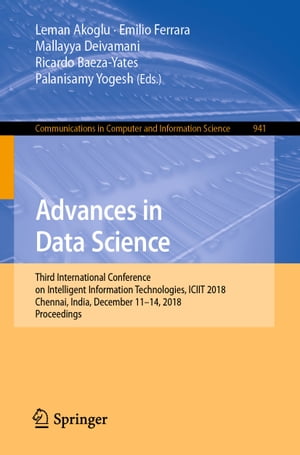 Advances in Data Science Third International Conference on Intelligent Information Technologies, ICIIT 2018, Chennai, India, December 11?14, 2018, Proceedings