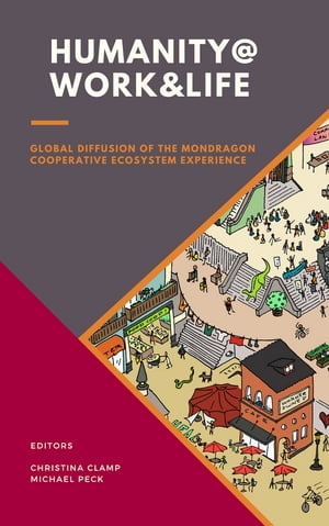 Humanity @ Work & Life: Global Diffusion of the Mondragon Cooperative Ecosystem Experience
