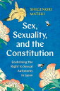 Sex, Sexuality, and the Constitution Enshrining the Right to Sexual Autonomy in Japan