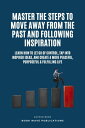 Master The Steps To Move Away From The Past And Following Inspiration【電子書籍】[ Boo...