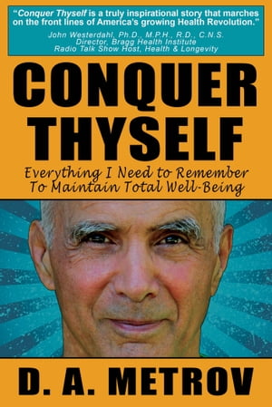 Conquer Thyself: Everything I Need To Remember To Maintain Total Well-Being【電子書籍】[ D. A. Metrov ]