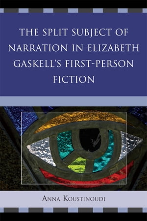 The Split Subject of Narration in Elizabeth Gaskell's First Person Fiction