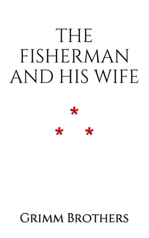 The Fisherman and His Wife【電子書籍】[ Grimm Brothers ]