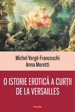 O istorie erotică a curţii de la Versailles: (1661-1789)