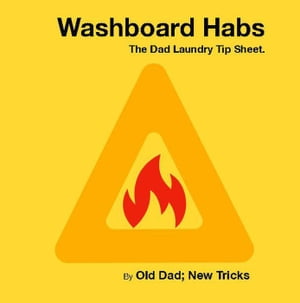 Washboard Habs. The Dad Laundry Tip Sheet.