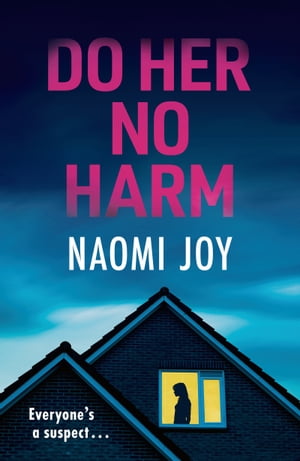 楽天楽天Kobo電子書籍ストアDo Her No Harm a page turning and gripping psychological thriller【電子書籍】[ Naomi Joy ]