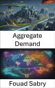 Aggregate Demand Mastering Macroeconomics, Navigating the World of Aggregate Dem...