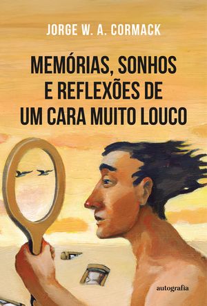 Memórias, sonhos e reflexões de um cara muito louco