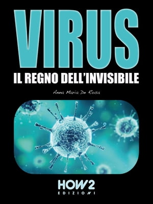 VIRUS: Il regno dell'invisibile【電子書籍】[ Anna Maria De Rosa ]