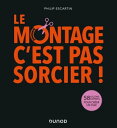 Le montage, c'est pas sorcier! 58 le?ons express pour cr?er un film【電子書籍】[ Phili...