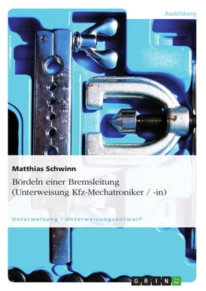 B?rdeln einer Bremsleitung (Unterweisung Kfz-Mechatroniker / -in)【電子書籍】[ Matthias Schwinn ]