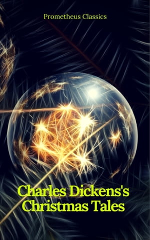 Charles Dickens's Christmas Tales (Best Navigation, Active TOC) (Prometheus Classics)