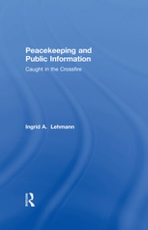 ŷKoboŻҽҥȥ㤨Peacekeeping and Public Information Caught in the CrossfireŻҽҡ[ Ingrid Lehmann ]פβǤʤ13,512ߤˤʤޤ
