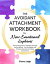 The Avoidant Attachment Workbook for New Emotional Explorers: Overcoming Fear of Intimacy to Forge Lasting Bonds - Key Strategies and Practical Exercises for Deep Connections