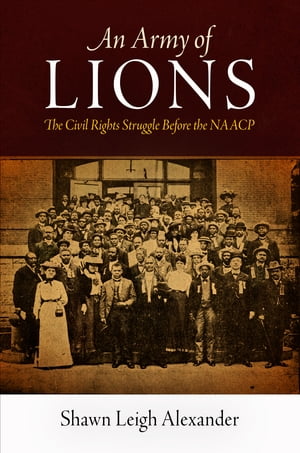 An Army of Lions The Civil Rights Struggle Before the NAACPŻҽҡ[ Shawn Leigh Alexander ]