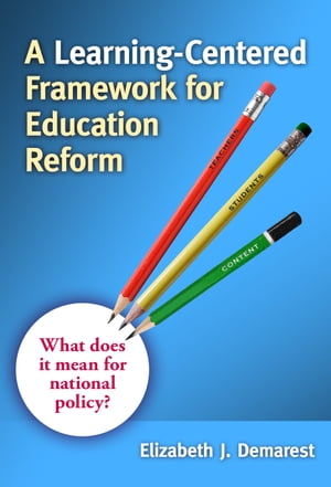 A Learning-Centered Framework for Education Reform What Does It Mean for National Policy 【電子書籍】 Elizabeth Demarest