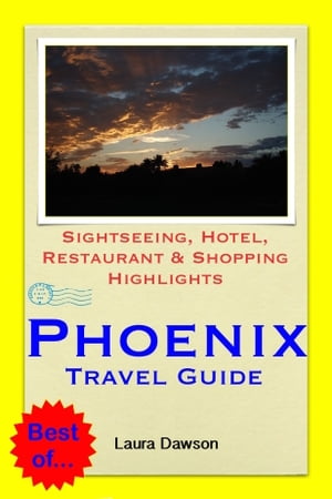 Phoenix, Arizona Travel Guide - Sightseeing, Hotel, Restaurant & Shopping Highlights (Illustrated)【電子書籍】[ Laura Dawson ]