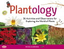 Plantology 30 Activities and Observations for Exploring the World of Plants【電子書籍】 Michael Elsohn Ross