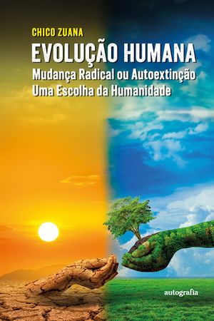 Evolução humana mudança radical ou autoextinção, uma escolha da humanidade