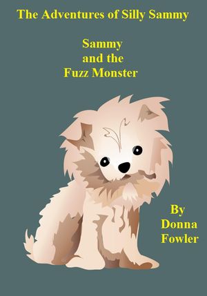 The Adventures of Silly Sammy. Sammy and the Fuzz MonsterŻҽҡ[ D.G. Fowler ]