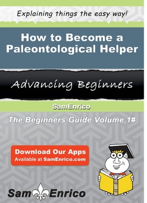 How to Become a Paleontological Helper How to Become a Paleontological Helper【電子書籍】[ Sam M..