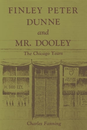 Finley Peter Dunne and Mr. Dooley The Chicago Years【電子書籍】[ Charles Fanning ]