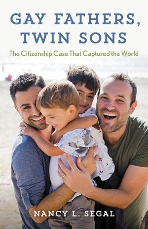 Gay Fathers, Twin Sons The Citizenship Case That Captured the World【電子書籍】[ Nancy L. Segal ]