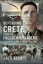 Defending Crete from the Fallschirmjagers Memoirs of a Royal Engineer & POW【電子書籍...