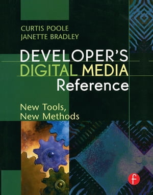 Developer 039 s Digital Media Reference New Tools, New Methods【電子書籍】 Curtis Poole