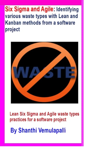 Six Sigma and Agile: Identifying various waste t