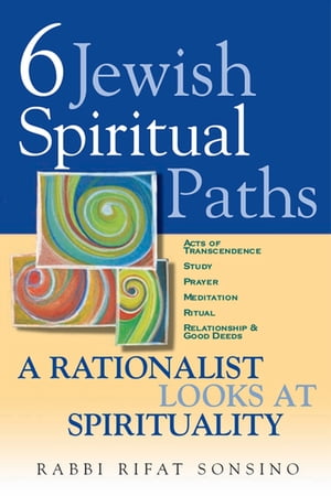 Six Jewish Spiritual Paths A Rationalist Looks at Spirituality【電子書籍】 Rifat Sonsino